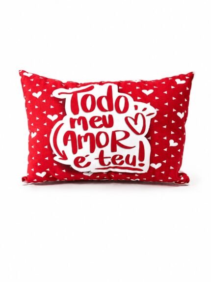 ALMOFADA 20X30CM DIA DOS NAMORADOS FRASE TODO O MEU AMOR É TEU